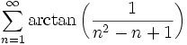 \sum_{n=1}^{\infty }{\arctan \left({{1}\over{n^2-n+1}}\right)}