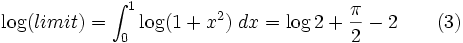 \log(limit)=\int_0^1\log(1+x^2)\;dx=\log 2+{{\pi}\over{2}}-2\qquad(3)