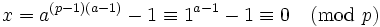 x = a^{(p-1)(a-1)}-1 \equiv 1^{a-1}-1 \equiv 0 \pmod p