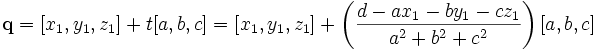 \mathbf{q} = [x_1,y_1,z_1] + t[a,b,c] = [x_1,y_1,z_1] + \left(\frac{d-ax_1-by_1-cz_1}{a^2 + b^2 + c^2}\right)[a,b,c]